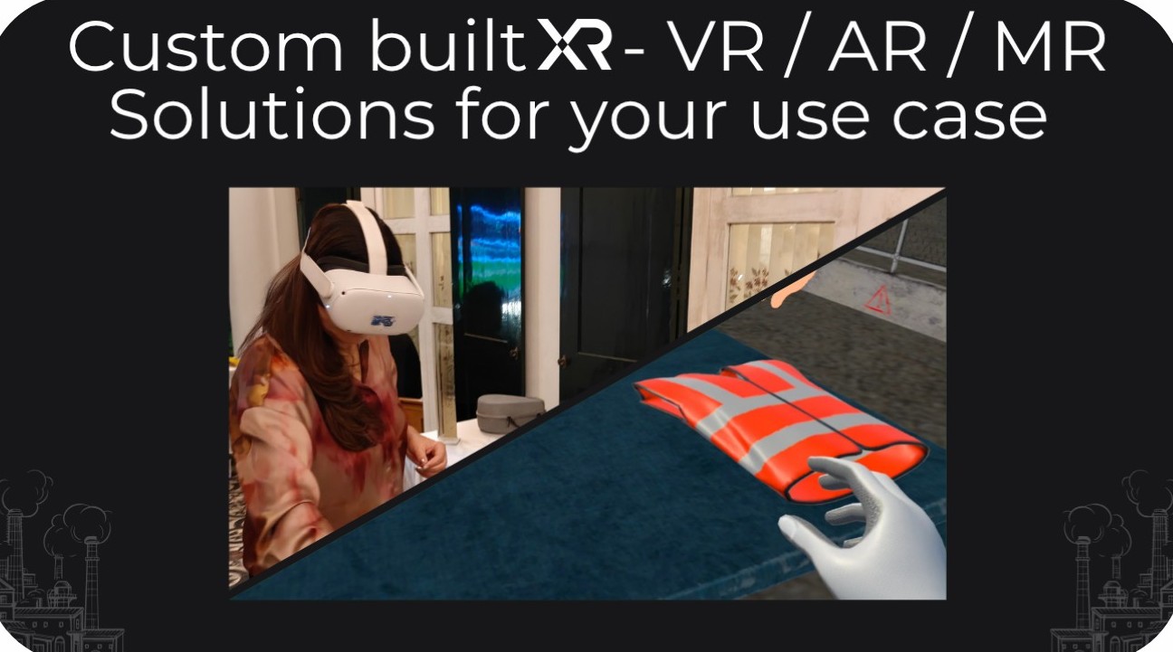 Custom built XR - VR/AR/MR Solutions for your use case.